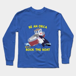 Be an Orca - Rock the Boat Long Sleeve T-Shirt